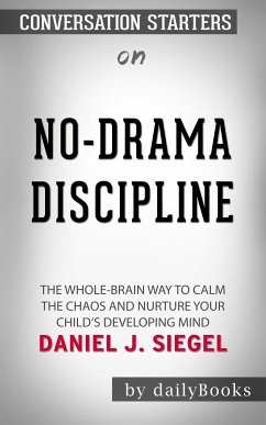 Cover No-Drama Discipline: The Whole-Brain Way to Calm the Chaos and Nurture Your Child's Developing Mind​​​​​​​ by Daniel J. Siegel ​​​​​​​   Conversation Starters (eBook, ePUB)