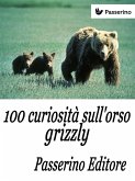 100 curiosità sull'orso grizzly (eBook, ePUB)