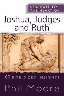 Straight to the Heart of Joshua, Judges and Ruth (eBook, ePUB) - Moore, Phil