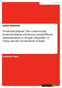 Territorial Dispute. The controversial territorial disputes between Central Tibetan Administration vs. People’s Republic of China and the involvement of India (eBook, PDF) - Mahmud, Sultan