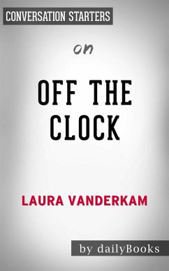 Off the Clock: Feel Less Busy While Getting More Done​​​​​​​ by Laura Vanderkam​​​​​​​   Conversation Starters (eBook, ePUB) - dailyBooks