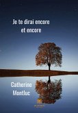 Je te dirai encore et encore (eBook, ePUB)