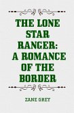 The Lone Star Ranger: A Romance of the Border (eBook, ePUB)