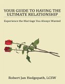 Your Guide to Having the Ultimate Relationship: Experience the Marriage You Always Wanted (eBook, ePUB)