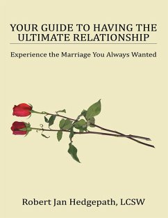 Your Guide to Having the Ultimate Relationship: Experience the Marriage You Always Wanted (eBook, ePUB) - Hedgepath LCSW, Robert Jan