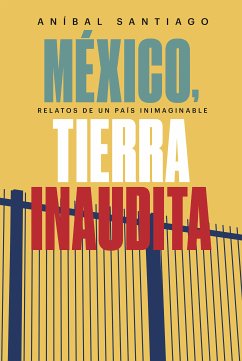 México, tierra inaudita (eBook, ePUB) - Santiago, Aníbal