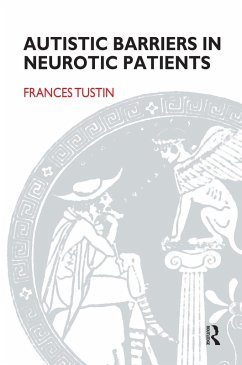 Autistic Barriers in Neurotic Patients (eBook, PDF) - Tustin, Frances