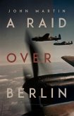 A Raid Over Berlin (eBook, ePUB)