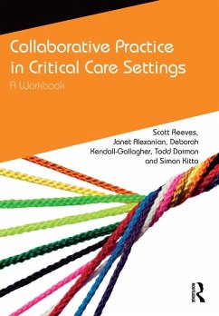 Collaborative Practice in Critical Care Settings (eBook, ePUB) - Reeves, Scott; Alexanian, Janet; Kendall-Gallagher, Deborah; Dorman, Todd; Kitto, Simon