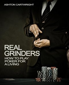 Real Grinders: How to Play Poker for a Living (Poker Books for Smart Players, #1) (eBook, ePUB) - Cartwright, Ashton