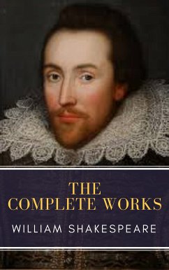 The Complete Works of William Shakespeare: Illustrated edition (37 plays, 160 sonnets and 5 Poetry Books With Active Table of Contents) (eBook, ePUB) - Shakespeare, William; Classics, MyBooks