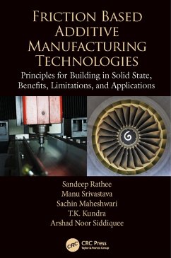 Friction Based Additive Manufacturing Technologies (eBook, PDF) - Rathee, Sandeep; Srivastava, Manu; Maheshwari, Sachin; Kundra, T. K.; Siddiquee, Arshad Noor