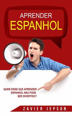 Quem Disse Que Aprender Espanhol Nao Pode Ser Divertido? (eBook, ePUB) - Jepson, Zavier