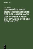 Grundzüge einer Bildungsgeschichte der Germanen nach den Urdenkmalen der Sprache und der Geschichte (eBook, PDF)
