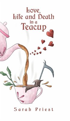 Love, Life and Death in a Teacup - Priest, Sarah