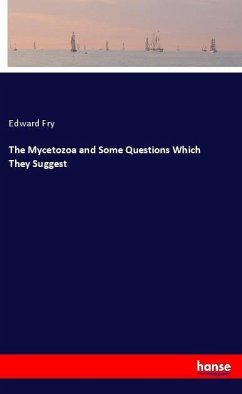 The Mycetozoa and Some Questions Which They Suggest - Fry, Edward