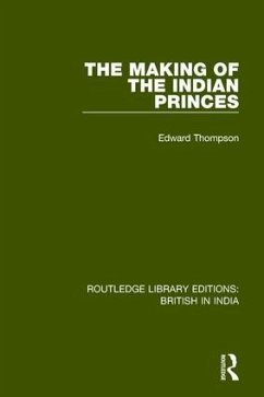 The Making of the Indian Princes - Thompson, Edward