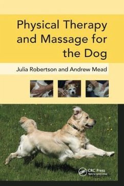 Physical Therapy and Massage for the Dog - Robertson, Julia (Galen Myotherapy, UK); Mead, Andy (Galen Therapy Centre, Coolham, West Sussex, UK)