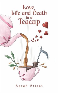Love, Life and Death in a Teacup - Priest, Sarah