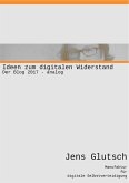 Ideen zum digitalen Widerstand Ideen zum digitalen Widerstand