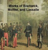 Works of Bismarck, Moltke, and Lassalle (eBook, ePUB)