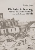 Die Juden in Lemberg während des Zweiten Weltkriegs und im Holocaust 1939-1944 (eBook, ePUB)