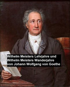 Wilhelm Meisters Lehrjahre und Wilhelm Meisters Wanderjahre (eBook, ePUB) - Goethe, Wolfgang Von