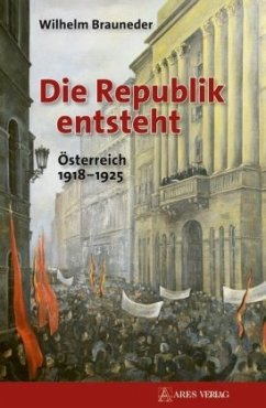 Die Republik entsteht - Brauneder, Wilhelm