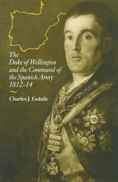 The Duke of Wellington and the Command of the Spanish Army, 1812-14 (eBook, PDF) - Esdaile, Charles J