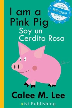 I am a Pink Pig / Soy un Cerdito Rosa - Lee, Calee M.