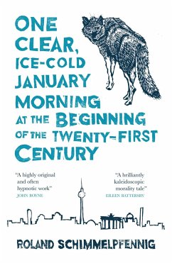 One Clear, Ice-cold January Morning at the Beginning of the 21st Century - Schimmelpfennig, Roland