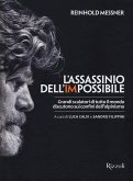L' assassinio dell'impossibile. Grandi scalatori di tutto il mondo discutono sui confini dell'alpinismo L' assassinio dell'impossibile. Grandi scalatori di tutto il mondo discutono sui confini dell'alpinismo