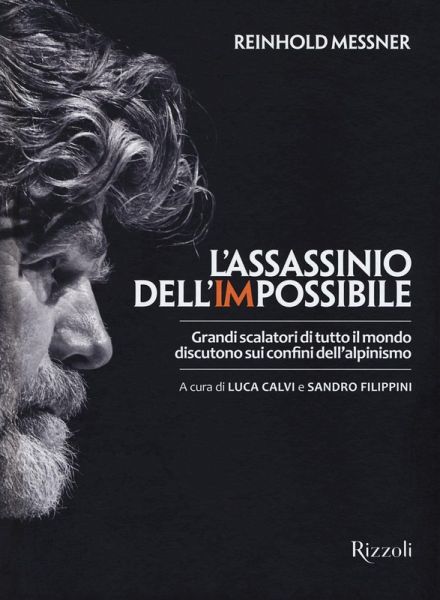 L' assassinio dell'impossibile. Grandi scalatori di tutto il mondo discutono sui confini dell'alpinismo