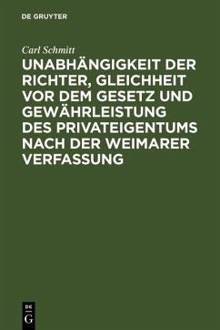 Unabhängigkeit der Richter, Gleichheit vor dem Gesetz und Gewährleistung des Privateigentums nach der Weimarer Verfassung (eBook, PDF) - Schmitt, Carl