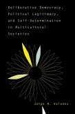 Deliberative Democracy, Political Legitimacy, And Self-determination In Multi-cultural Societies (eBook, PDF)