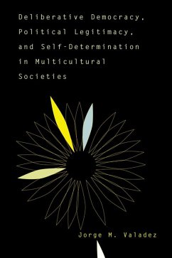 Deliberative Democracy, Political Legitimacy, And Self-determination In Multi-cultural Societies (eBook, PDF) - Valadez, Jorge