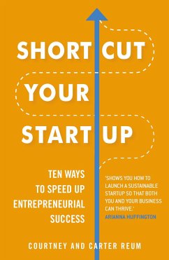 Shortcut Your Startup: Ten Ways to Speed Up Entrepreneurial Success - Reum, Carter;Reum, Courtney