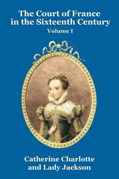 The Court of France in the Sixteenth Century Vol. I