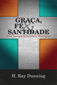 Graça, Fé & Santidade - Dunning, H. Ray