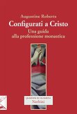 Configurati a Cristo. Una guida alla professione monastica Configurati a Cristo. Una guida alla professione monastica