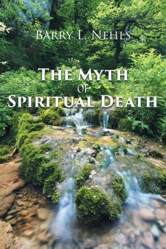 The Myth Of Spiritual Death - Nehls, Barry L.