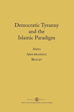 Democratic Tyranny and the Islamic Paradigm - Bewley, Aisha Abdurrahman