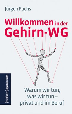 Willkommen in der Gehirn-WG. Warum wir tun was wir tun - privat und im Beruf. (eBook, ePUB) - Fuchs, Jürgen