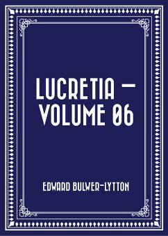 Lucretia - Volume 06 (eBook, ePUB) - Bulwer-Lytton, Edward