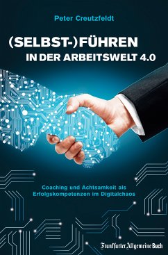 (Selbst-)Führen in der Arbeitswelt 4.0: Coaching und Achtsamkeit als Erfolgskompetenzen im Digitalchaos (eBook, ePUB) - Creutzfeldt, Peter