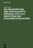Die Bekämpfung der Wirtschaftskriminalität als Prüfstein des Strafrechtssystems (eBook, PDF)