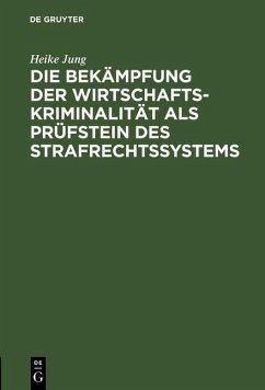 Die Bekämpfung der Wirtschaftskriminalität als Prüfstein des Strafrechtssystems (eBook, PDF) - Jung, Heike