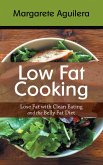 Low Fat Cooking: Lose Fat with Clean Eating and the Belly Fat Diet (eBook, ePUB)
