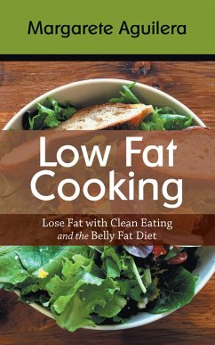 Low Fat Cooking: Lose Fat with Clean Eating and the Belly Fat Diet (eBook, ePUB) - Aguilera, Margarete