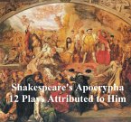 Shakespeare's Apocrypha: 12 plays (eBook, ePUB)